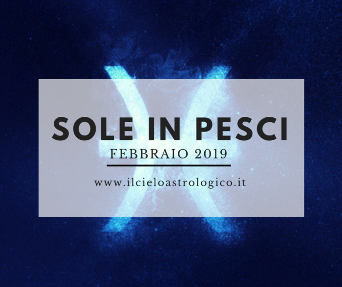 Sole in Pesci - febbraio 2019